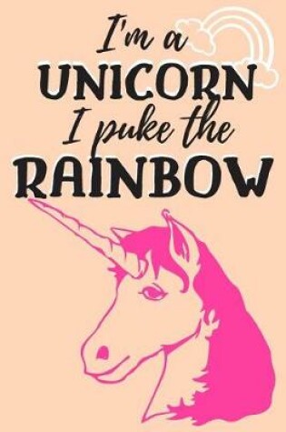 Cover of I'm a Unicorn I Puke the Rainbow