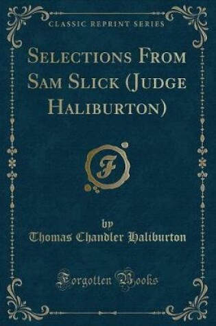 Cover of Selections from Sam Slick (Judge Haliburton) (Classic Reprint)
