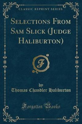 Book cover for Selections from Sam Slick (Judge Haliburton) (Classic Reprint)