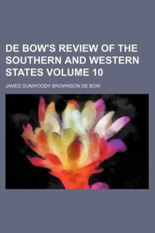 Cover of de Bow's Review of the Southern and Western States Volume 10