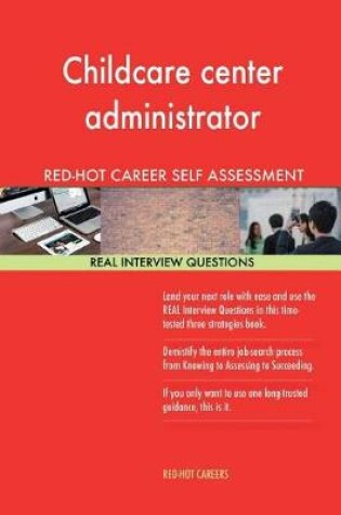 Cover of Childcare Center Administrator Red-Hot Career Self Assessment; 1184 Real Intervi