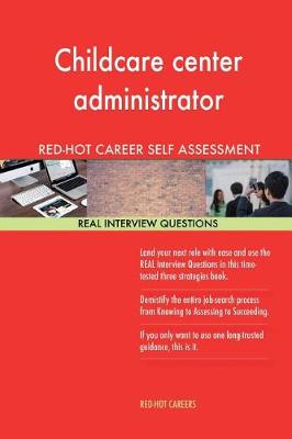 Book cover for Childcare Center Administrator Red-Hot Career Self Assessment; 1184 Real Intervi