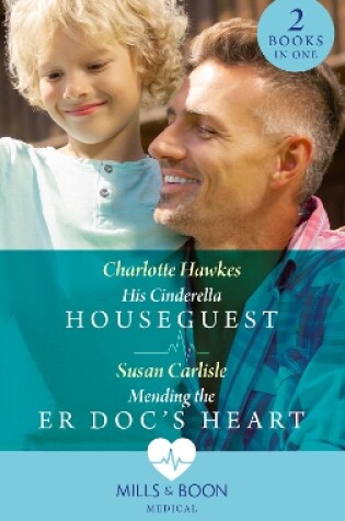 Cover of His Cinderella Houseguest / Mending The Er Doc's Heart