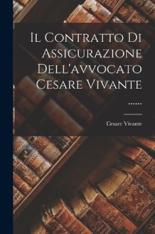 Cover of Il Contratto Di Assicurazione Dell'avvocato Cesare Vivante ......