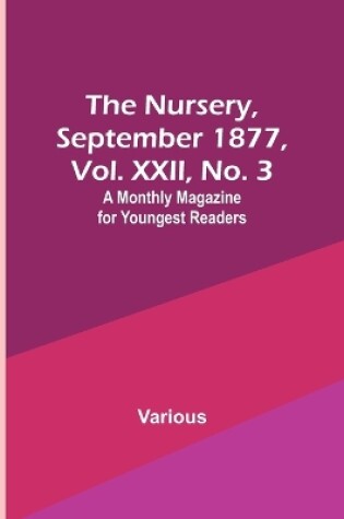 Cover of The Nursery, September 1877, Vol. XXII, No. 3; A Monthly Magazine for Youngest Readers