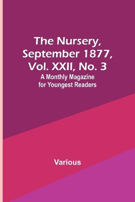 Book cover for The Nursery, September 1877, Vol. XXII, No. 3; A Monthly Magazine for Youngest Readers