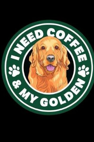 Cover of I Need Coffee & My Golden