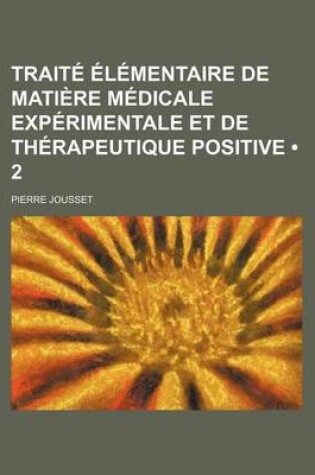 Cover of Traite Elementaire de Matiere Medicale Experimentale Et de Therapeutique Positive (2)