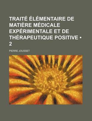 Book cover for Traite Elementaire de Matiere Medicale Experimentale Et de Therapeutique Positive (2)