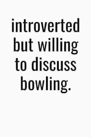 Cover of Introverted But Willing To Discuss Bowling