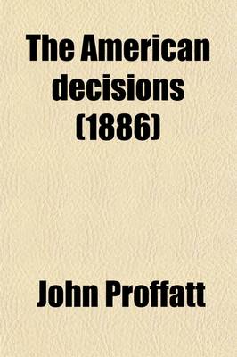 Book cover for The American Decisions (Volume 31); Containing All the Cases of General Value and Authority Decided in the Courts of the Several States, from the Earliest Issue of the State Reports to the Year 1869