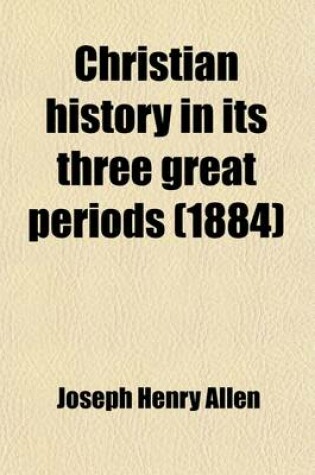Cover of Christian History in Its Three Great Periods; Third Period, Modern Phases