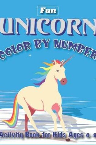 Cover of Fun Unicorn Color by Number Activity Book for Kids Ages 4-8