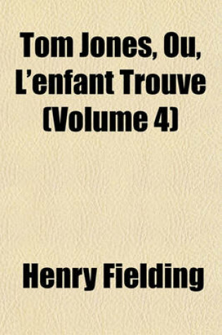 Cover of Tom Jones, Ou, L'Enfant Trouve (Volume 4)