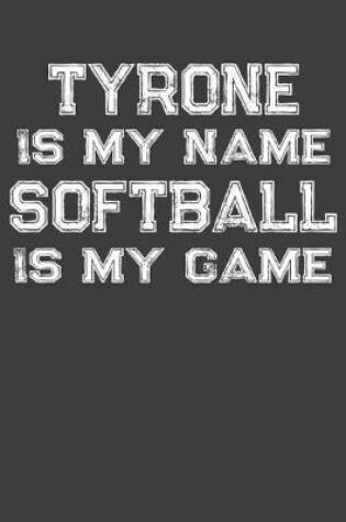 Cover of Tyrone Is My Name Softball Is My Game