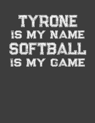 Book cover for Tyrone Is My Name Softball Is My Game
