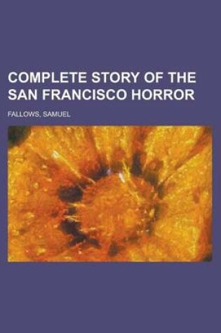 Cover of Complete Story of the San Francisco Horror