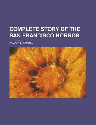 Book cover for Complete Story of the San Francisco Horror