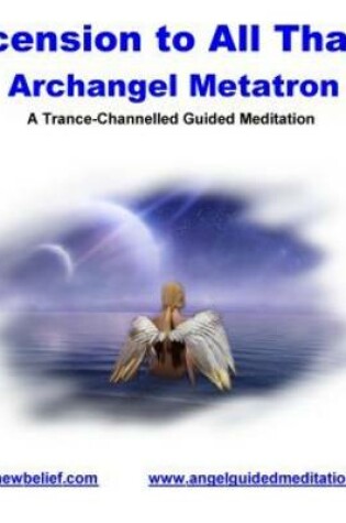 Cover of Ascension to All That is - Archangel Metatron - Meditation