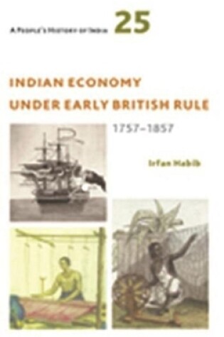 Cover of A People`s History of India 25 - Indian Economy Under Early British Rule, 1757 -1857
