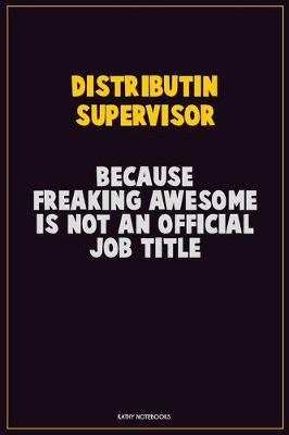 Book cover for Distributin Supervisor, Because Freaking Awesome Is Not An Official Job Title