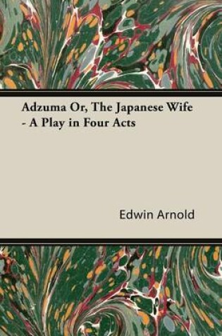 Cover of Adzuma Or, the Japanese Wife - A Play in Four Acts