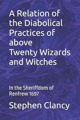 Book cover for A Relation of the Diabolical Practices of above Twenty Wizards and Witches