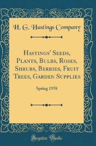 Cover of Hastings' Seeds, Plants, Bulbs, Roses, Shrubs, Berries, Fruit Trees, Garden Supplies