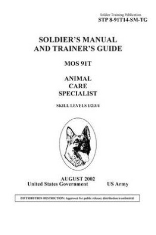 Cover of Soldier Training Publication STP 8-91T14-SM-TG Soldier's Manual and Trainer's Guide MOS 91T Animal Care Specialist Skill Levels 1/2/3/4/5