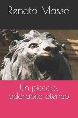 Book cover for Un piccolo, adorabile ateneo