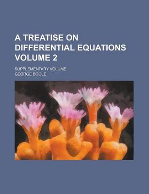 Book cover for A Treatise on Differential Equations; Supplementary Volume Volume 2