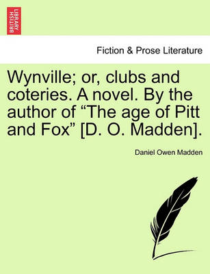 Book cover for Wynville; Or, Clubs and Coteries. a Novel. by the Author of the Age of Pitt and Fox [D. O. Madden].