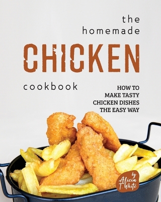 Cover of The Homemade Chicken Cookbook