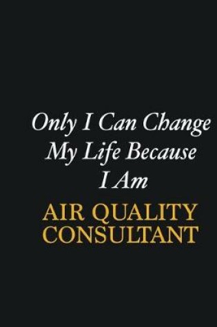 Cover of Only I Can Change My Life Because I Am Air Quality Consultant