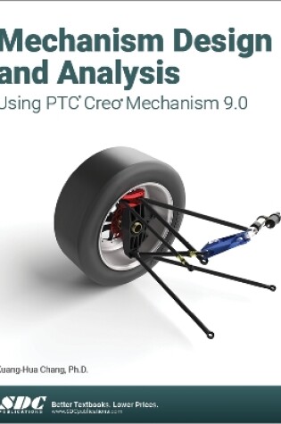 Cover of Mechanism Design and Analysis Using PTC Creo Mechanism 9.0