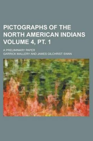 Cover of Pictographs of the North American Indians; A Preliminary Paper Volume 4, PT. 1