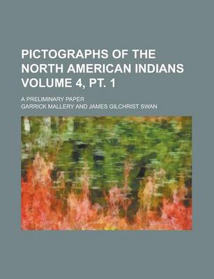 Book cover for Pictographs of the North American Indians; A Preliminary Paper Volume 4, PT. 1