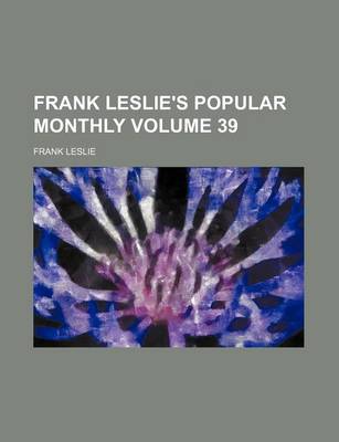 Book cover for Frank Leslie's Popular Monthly Volume 39