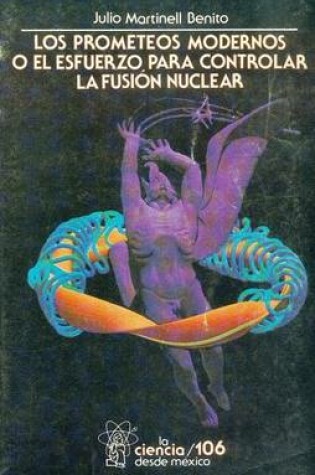 Cover of Los Prometeos Modernos O El Esfuerzo Para Controlar La Fusion Nuclear