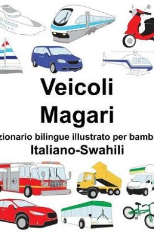 Cover of Italiano-Swahili Veicoli/Magari Dizionario bilingue illustrato per bambini
