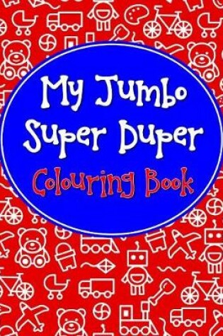 Cover of My Jumbo Super Duper Colouring Book