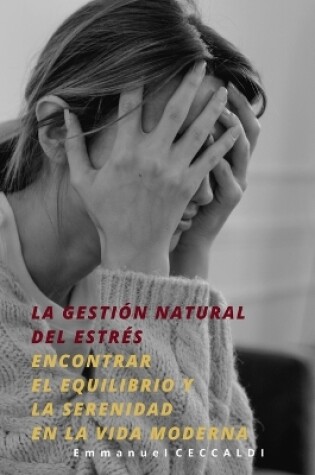 Cover of Gestión natural del estrés - Encontrar el equilibrio y la serenidad en la vida moderna