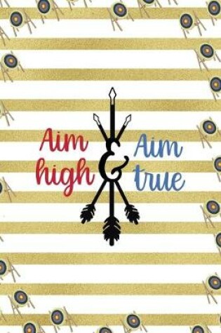 Cover of Aim High Aim True