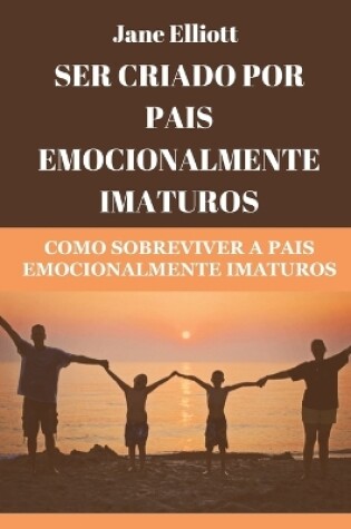 Cover of Ser criado por pais emocionalmente imaturos (Portuguese Edition)