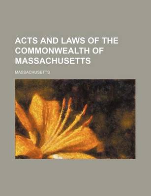 Book cover for Acts and Laws of the Commonwealth of Massachusetts