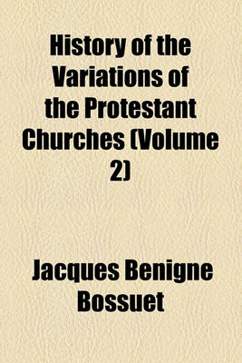 Book cover for History of the Variations of the Protestant Churches (Volume 2)