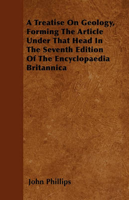 Book cover for A Treatise On Geology, Forming The Article Under That Head In The Seventh Edition Of The Encyclopaedia Britannica