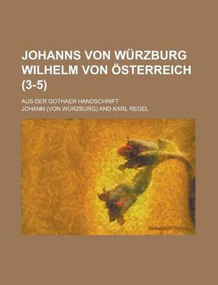 Book cover for Johanns Von Wurzburg Wilhelm Von Osterreich; Aus Der Gothaer Handschrift (3-5 )