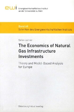 Cover of The Economics of Natural Gas Infrastructure Investments