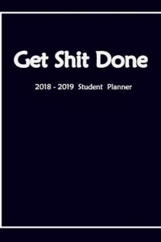 Cover of Get Shit Done 2018-2019 Student Planner